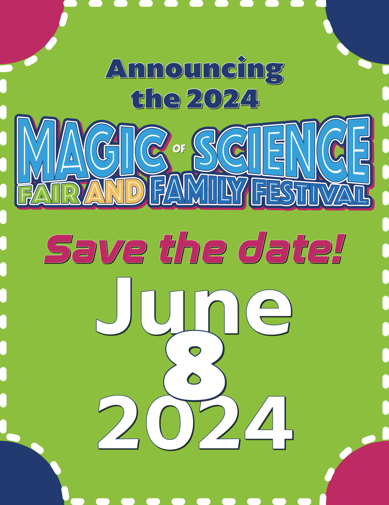Announcing the 2024 Magic of Science Fair and Family Festival! Save the date for June 8, 2024, to participate in a free day of family fun!